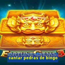 cantar pedras de bingo